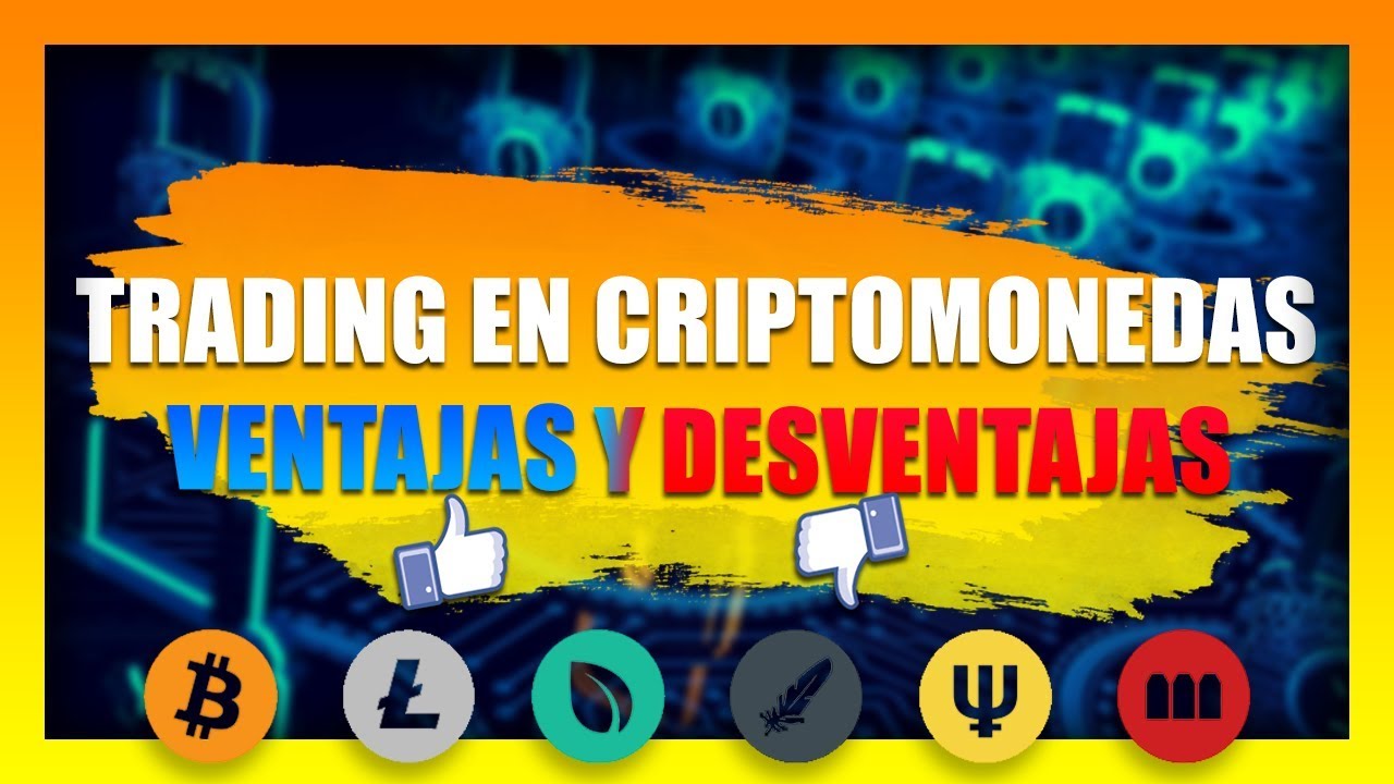 TRADING CON CRIPTOMONEDAS: VENTAJAS Y DESVENTAJAS 2019