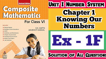 Composite Mathematics Class 6 | Cha 1 Exercise 1F Knowing Our Number| S.K. Gupta and Anubhuti Gangal