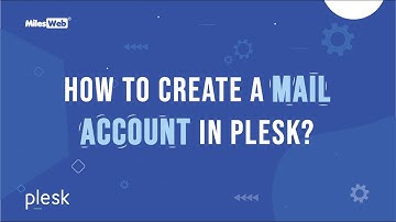 How to create a Mail Account in Plesk? | MilesWeb