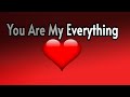 My love you are my everything    send this to someone you love