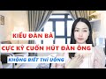 Kiểu đàn bà cực kỳ cuốn hút đàn ông - Không biết là uổng