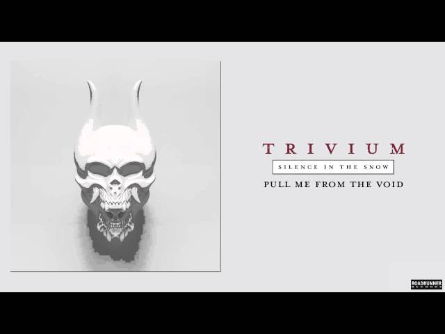 Trivium - Pull Me From The Void
