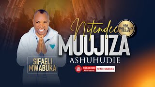 NITENDEE MUUJIZA ASHUHUDIE- MUSIC BY SIFAELI MWABUKA-SKIZA DIAL*837*2536#