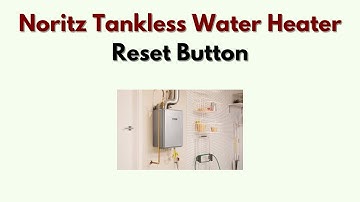 Resetknop voor Noritz tankloze boilers: hoe u deze gebruikt en de functionaliteit herstelt