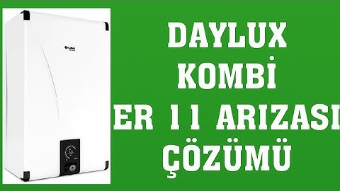 Daylux Kombi ER 11 Arızası Nasıl Giderilir?
