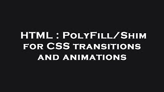 HTML : PolyFill/Shim for CSS transitions and animations