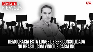 Democracia está longe de ser consolidada no Brasil, com Vinícius Casalino