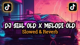 Dj Siul Old x Melodi Old (Slowed & Reverb)