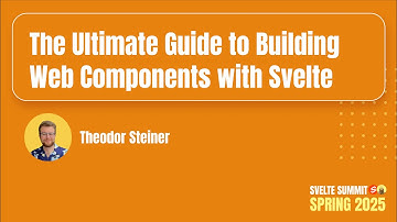 Ultimate Guide to Building Web Components with Svelte, Theodor Steiner — Svelte Summit Spring 2025