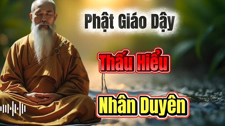 Khi Bạn Hiểu Vì Sao Mọi Thứ Xảy Ra, Cuộc Đời Sẽ Ngừng Làm Tổn Thương Bạn | Phật Giáo
