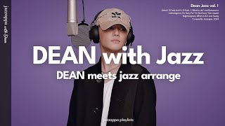 ‘Looks like ordinary DEAN playlist but it’s JAZZ’ | DEAN Jazz Arrangement [playlist]