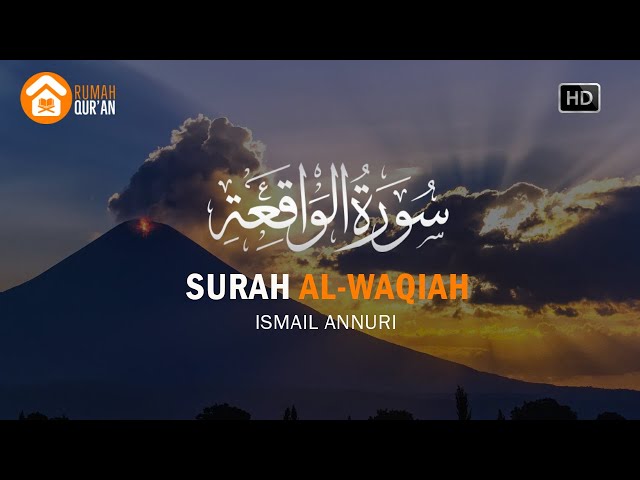 Surah Al-Waqiah (سورة الواقية) by Ismail Annuri, Murottal Al Quran Merdu & Pembuka Pintu Rejeki class=