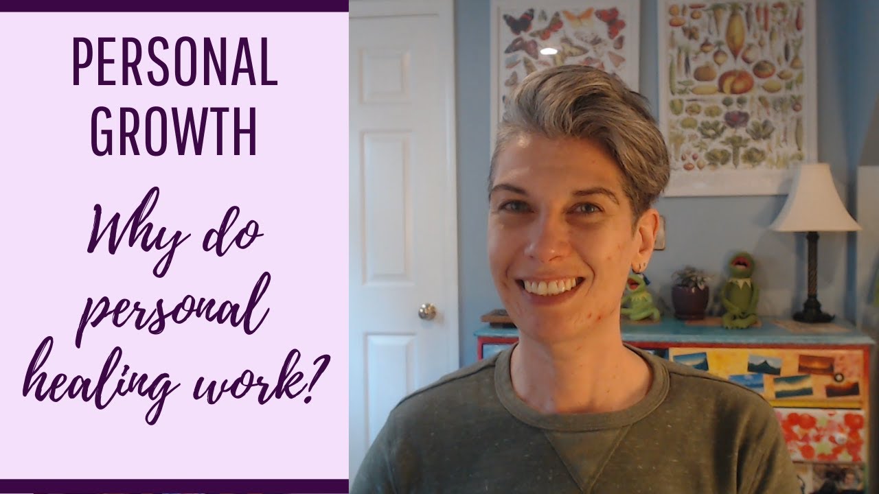Why do personal growth and healing work? YouTube