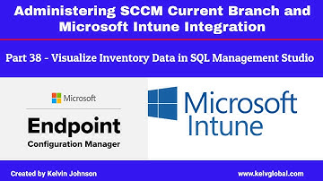Part 38 - Administering SCCM Current Branch and Microsoft Intune Integration - SQL Management Studio