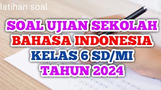 Soal Ujian Sekolah (US) Kelas 6  Bahasa Indonesia Tahun 2024( prediksi) #ujiansekolah #kelas6