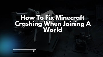 How To Fix Minecraft Crashing When Joining A World