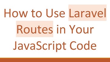 How to Use Laravel Routes in Your JavaScript Code