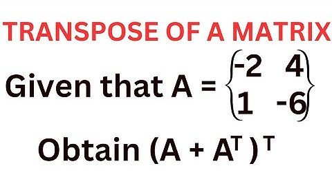 Transpose of a Matrix | Solving for the transpose of a Matrix