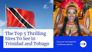 The Top 5 Thrilling Sites To See In Trinidad and Tobago