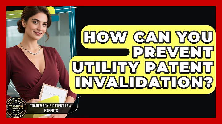 How Can You Prevent Utility Patent Invalidation? - Trademark and Patent Law Experts