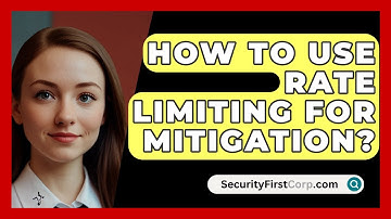 How To Use Rate Limiting For Mitigation? - SecurityFirstCorp.com