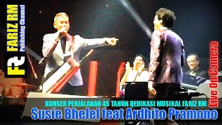 [FARIZ RM - Live On Camera] Susie Bhelel feat Ardhito Pramono ; Konser Perjalanan 45th Fariz RM