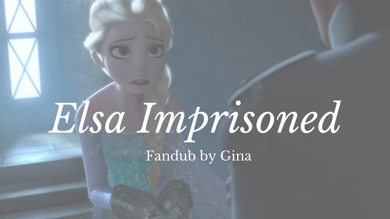 Frozen Elsa Imprisoned [FANDUB] YouTube