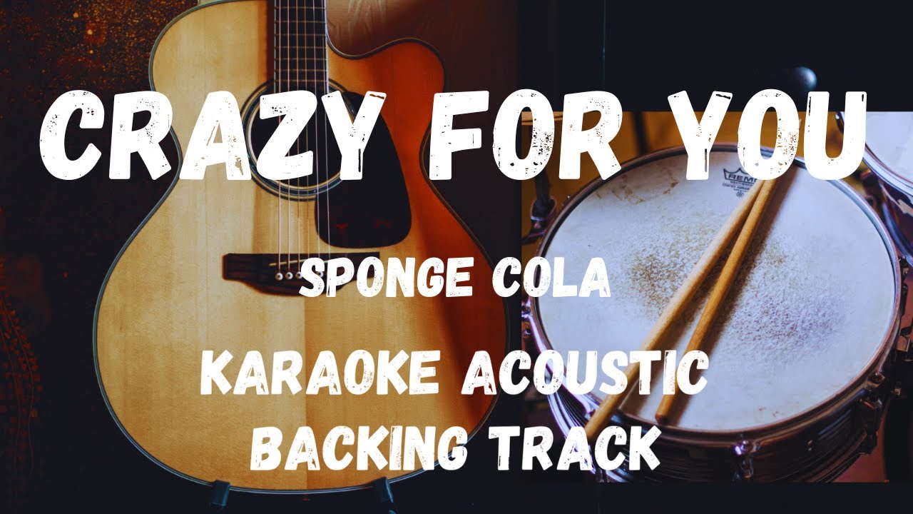 CRAZY FOR YOU-SPONGE COLA (KARAOKE ACOUSTIC/BACKING TRACK)