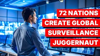 72 Nations Create Global Surveillance Juggernaut