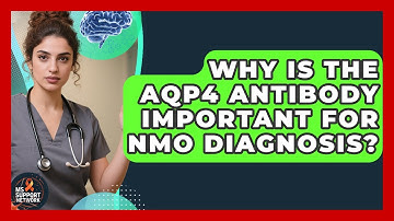 Why Is The AQP4 Antibody Important For NMO Diagnosis? - MS Support Network