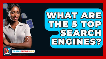 What Are The 5 Top Search Engines? - SearchEnginesHub.com