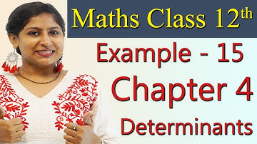 Example - 15, Determinants - Chapter 4 - NCERT Class 12th Maths Solutions