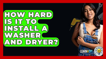 How Hard Is It to Install a Washer and Dryer? - LearnToDIY360.com