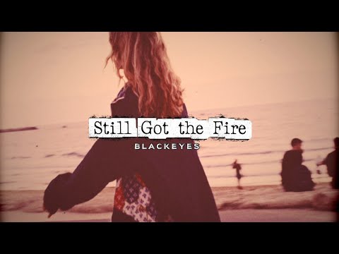 Still Got the Fire - Blackeyes (Official Video)