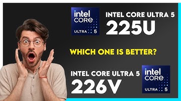 Intel Core Ultra 5 225U vs Intel Core Ultra 5 226V Comparison