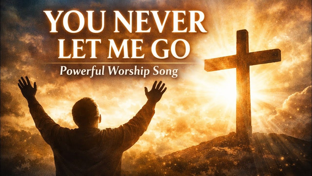 You Never Let Me Go | Powerful English Jesus ChristWorship SongDeep Prayer Song#JesusChrist#Worshish