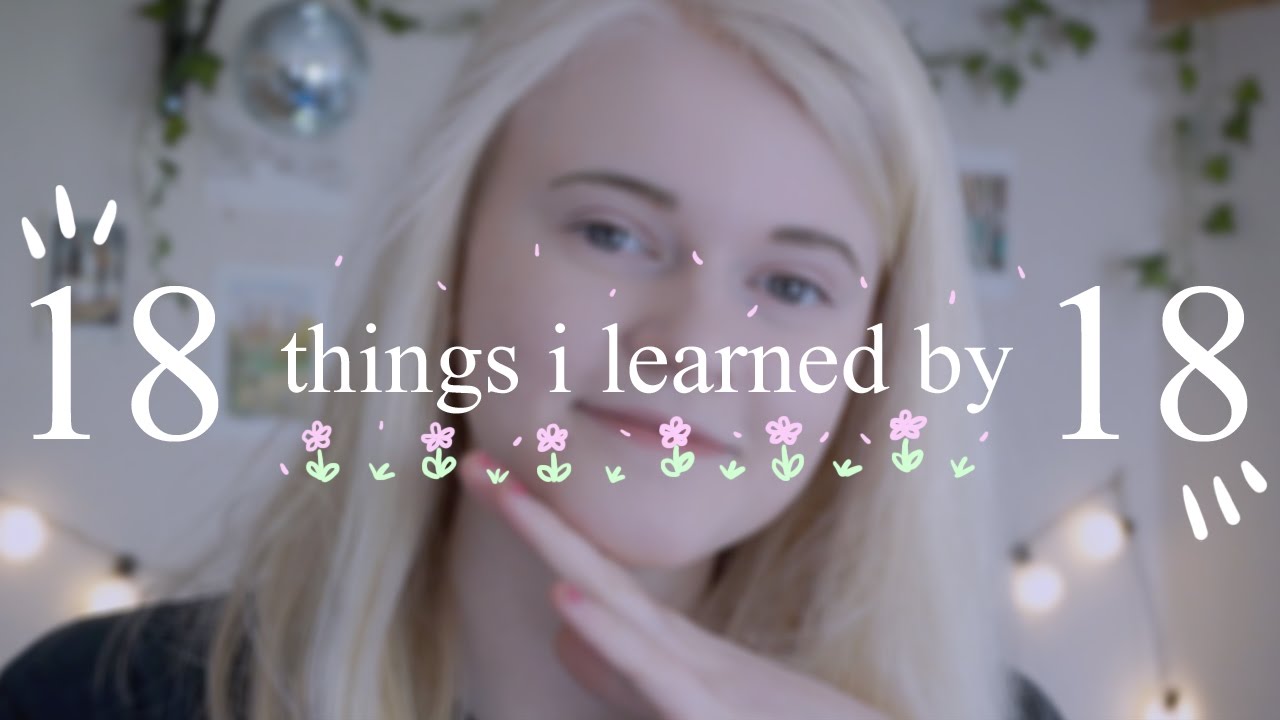 18 Things I Learned by 18 - 18 Things I Learned by 18