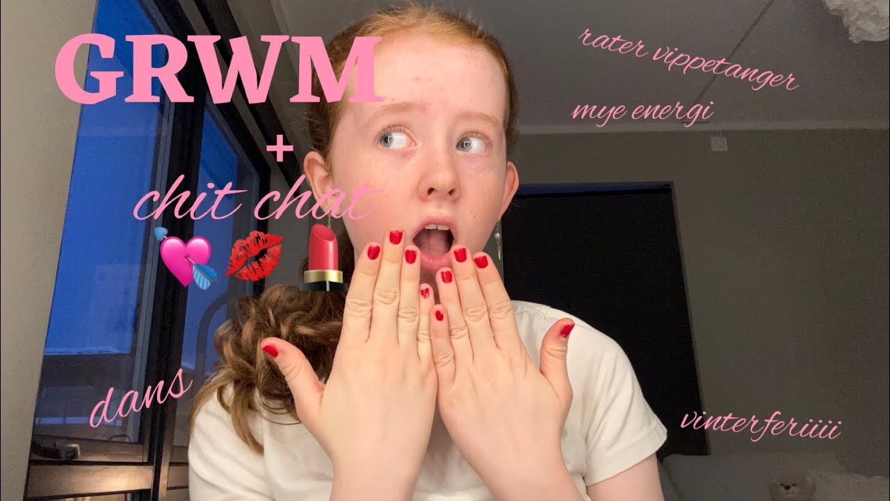 Grwm+chit chat
