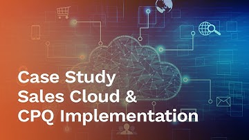 [Case Study] Sales Cloud & CPQ Implementation