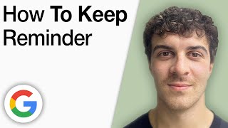 How To Keep Google Reminder [2025 Full Guide]