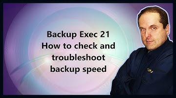 Backup Exec 21 How to check and troubleshoot backup speed
