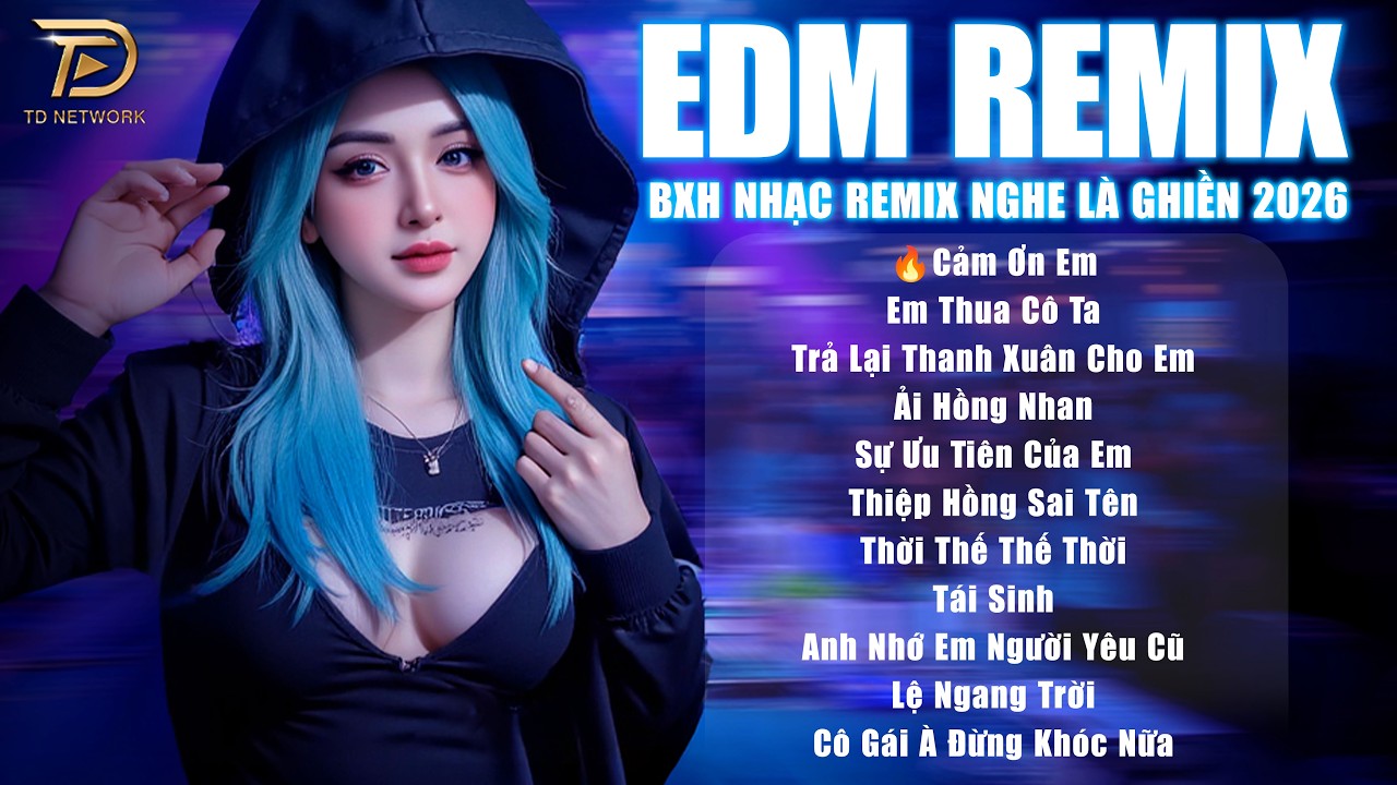 Cảm Ơn Em Remix - BXH Nhạc Hot TikTok Remix XU HƯỚNG Hay Nhất 2026 - Top 15 Bản EDM TRIỆU VIEW MXH