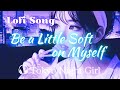 Lofi SONG🎧 [ Be a Little Soft on Myself ]【Tokyo Night Girl】#tokyonightgirl #lofichillsongs