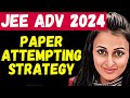 JEE ADVANCED 2024 PAPER ATTEMPTING STRATEGY | LAST MINUTE TIPS | BREAK IMPORTANT Do&#39;s &amp; Don&#39;ts |