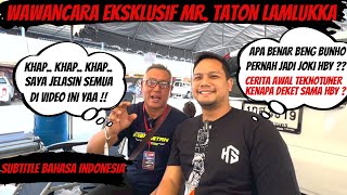 WAWANCARA EKSKLUSIF MR.TATON LAMLUKKA | SIAPA SEBENARNYA MR.TON? CERITA AWAL KENAL TEKNO TUNER & HBY