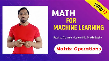 Matrix Operations and Types | Mathematics for Machine Learning