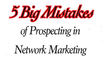 5 Big Mistake Of Prospecting Mistake in Network Marketing