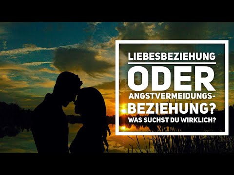 Liebesbeziehung oder Angstvermeidungsbeziehung?