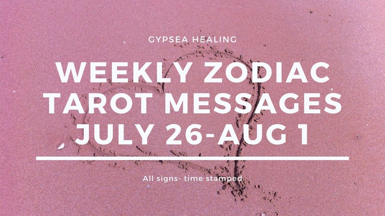 Weekly Zodiac Tarot Reading July 26 August 1 All Signs Timestamped Youtube youtube