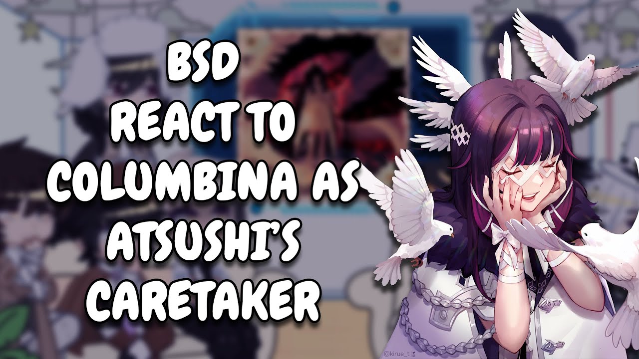BSD React To Columbina As Atsushi's Caretaker || Gacha React